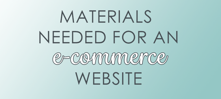 Materials Needed for an E-Commerce Website